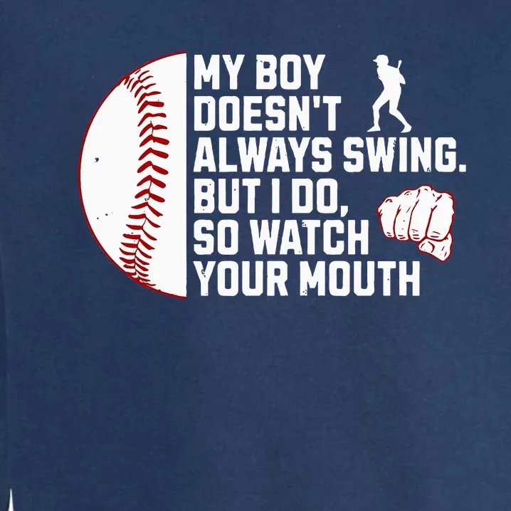 My Boy DoesnT Always Swing But I Do So Watch Baseball Mouth Garment-Dyed Sweatshirt