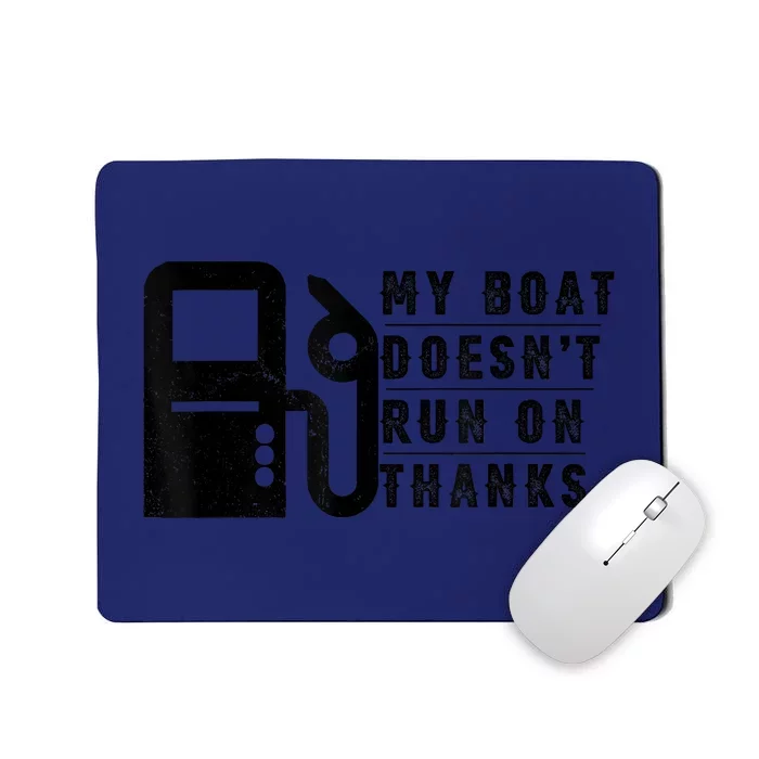 My Boat Doesnt Run On Thanks Boating Gifts For Boat Owners Mousepad