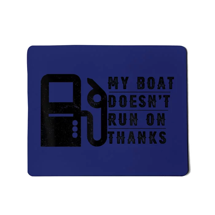 My Boat Doesnt Run On Thanks Boating Gifts For Boat Owners Mousepad