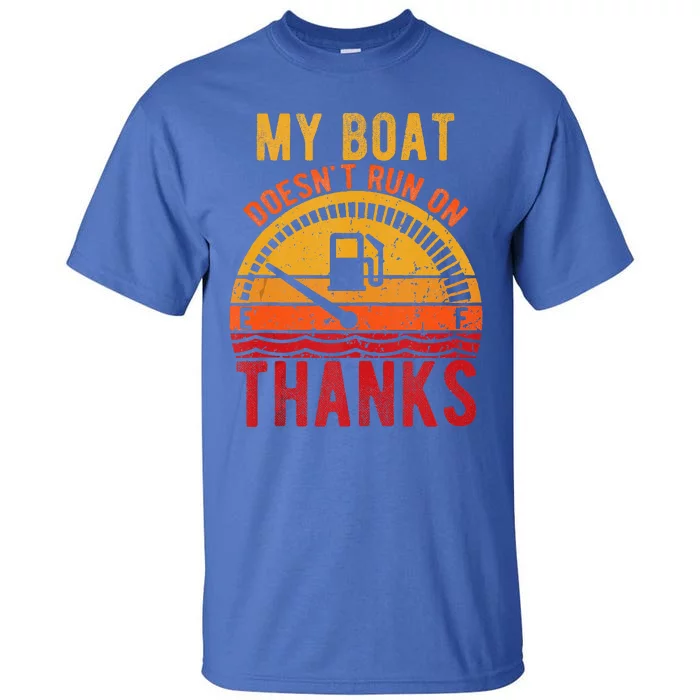 My Boat Doesnt Run On Thanks Funny Boating Vintage Tank Top Tall T-Shirt