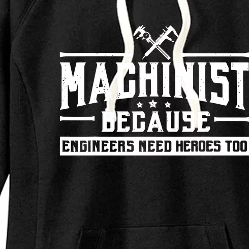 Machinist Because Engineers Need Heroes Too Machinist Women's Fleece Hoodie