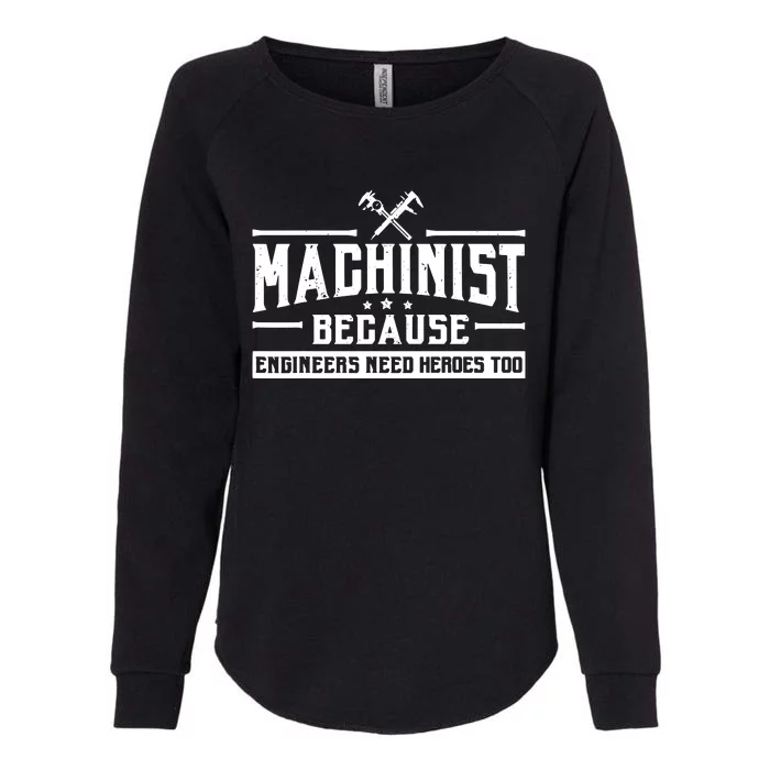 Machinist Because Engineers Need Heroes Too Machinist Womens California Wash Sweatshirt