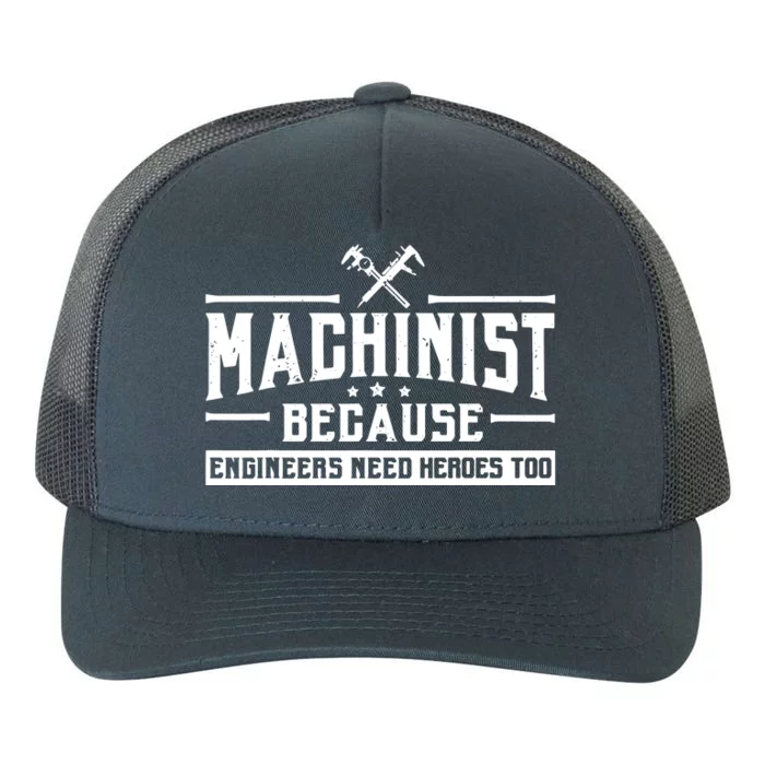 Machinist Because Engineers Need Heroes Too Machinist Yupoong Adult 5-Panel Trucker Hat