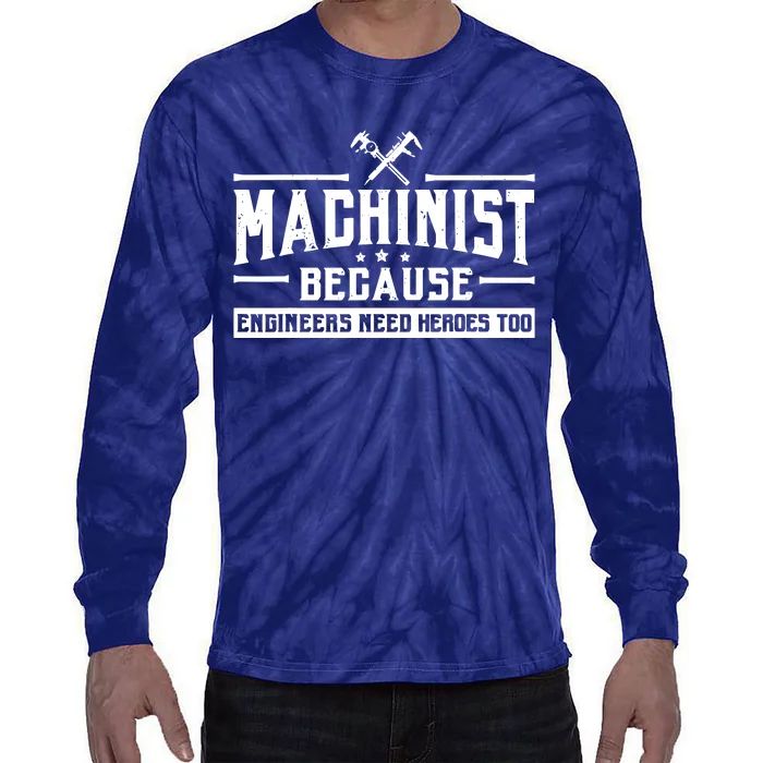 Machinist Because Engineers Need Heroes Too Machinist Tie-Dye Long Sleeve Shirt