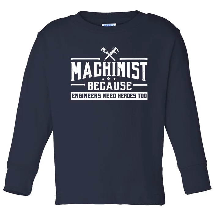 Machinist Because Engineers Need Heroes Too Machinist Toddler Long Sleeve Shirt