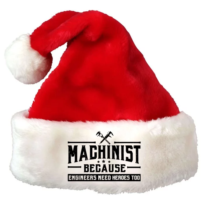 Machinist Because Engineers Need Heroes Too Machinist Premium Christmas Santa Hat