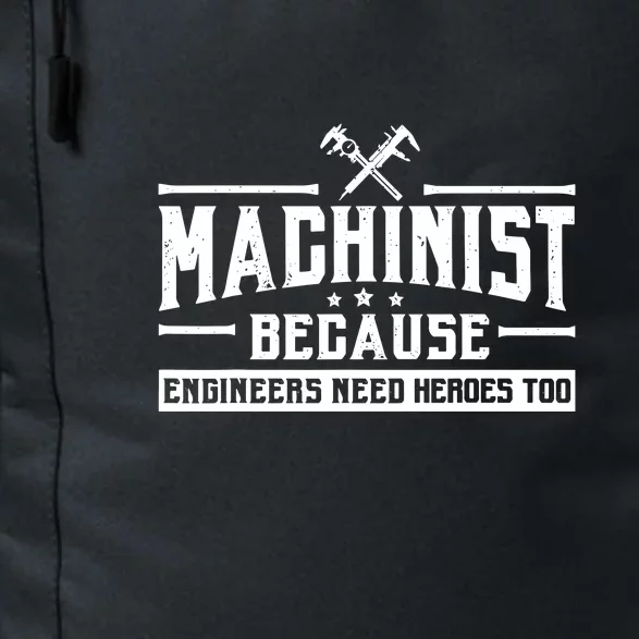 Machinist Because Engineers Need Heroes Too  Machinist Gift Daily Commute Backpack