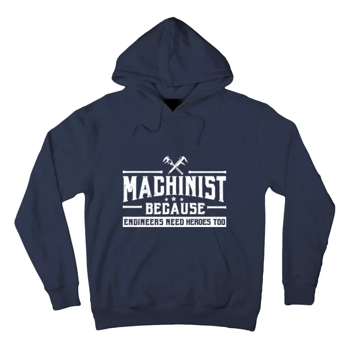 Machinist Because Engineers Need Heroes Too  Machinist Gift Hoodie