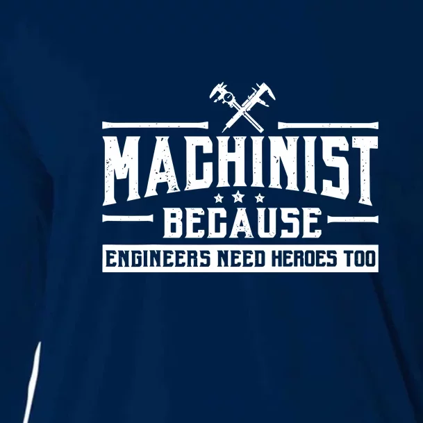 Machinist Because Engineers Need Heroes Too  Machinist Gift Cooling Performance Long Sleeve Crew