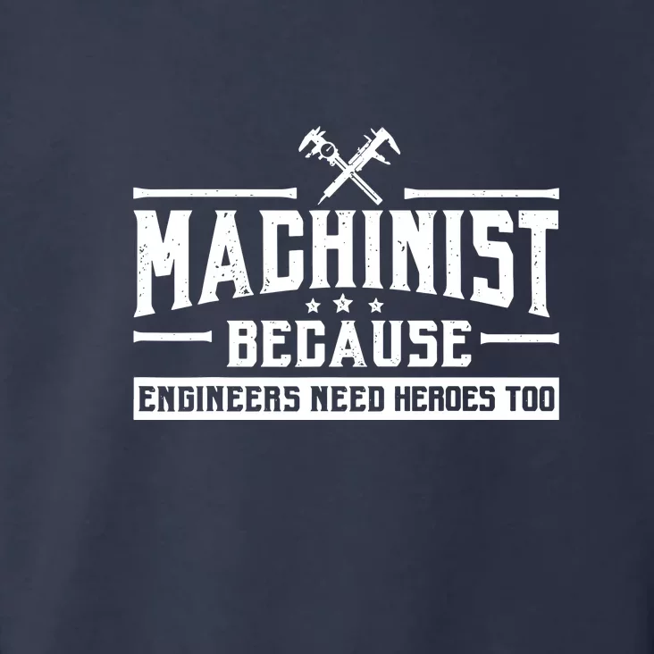 Machinist Because Engineers Need Heroes Too  Machinist Gift Toddler Hoodie