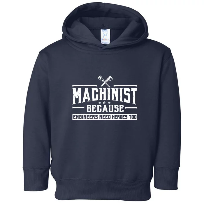 Machinist Because Engineers Need Heroes Too  Machinist Gift Toddler Hoodie