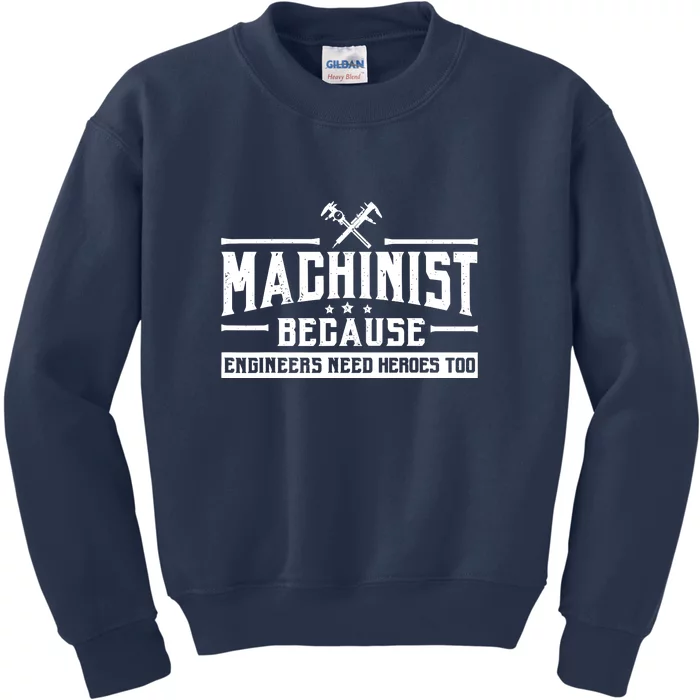 Machinist Because Engineers Need Heroes Too  Machinist Gift Kids Sweatshirt