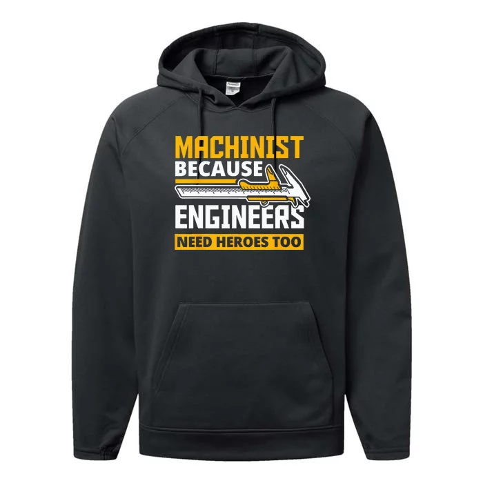 Machinist Because Engineers Need Heroes Too Funny Gift Performance Fleece Hoodie