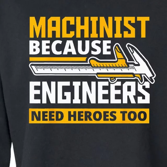 Machinist Because Engineers Need Heroes Too Funny Gift Cropped Pullover Crew