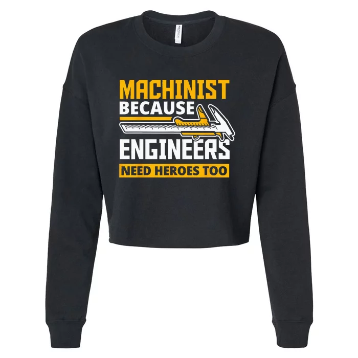 Machinist Because Engineers Need Heroes Too Funny Gift Cropped Pullover Crew