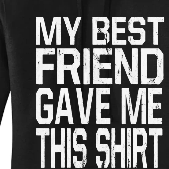 My Best Friend Gave Me This Gift Women's Pullover Hoodie