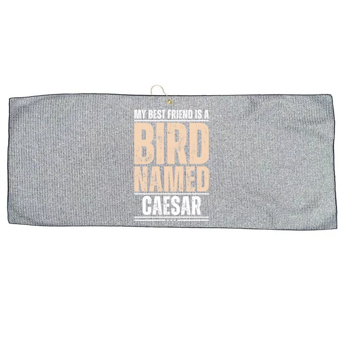 My Best Friend Is A Bird Named Caesar Cool Gift Large Microfiber Waffle Golf Towel