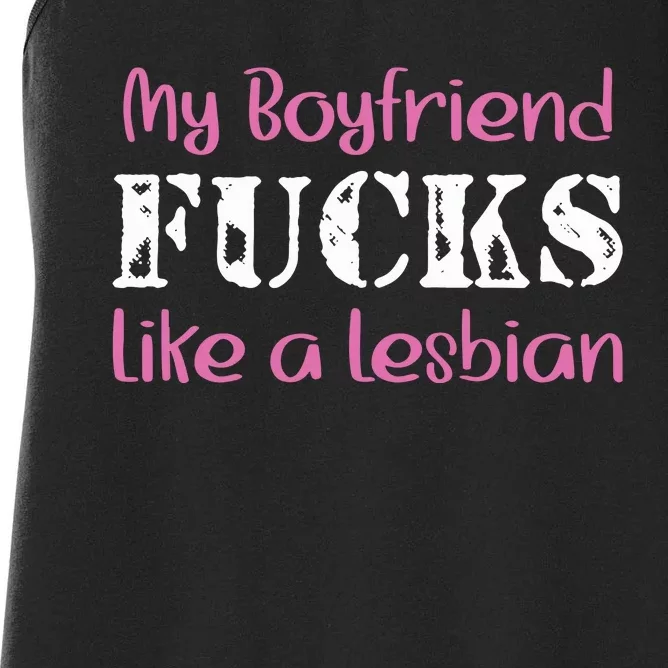 My Boyfriend Fucks Like A Lesbian Women's Racerback Tank