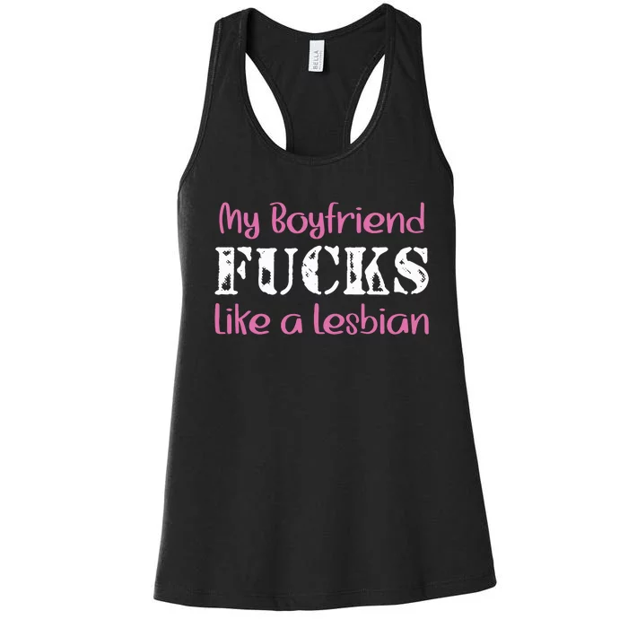 My Boyfriend Fucks Like A Lesbian Women's Racerback Tank