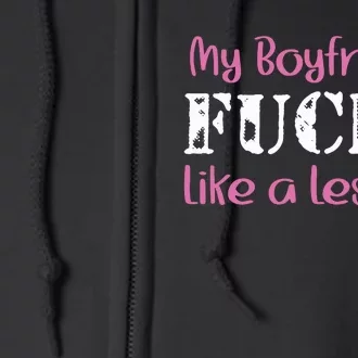 My Boyfriend Fucks Like A Lesbian Full Zip Hoodie