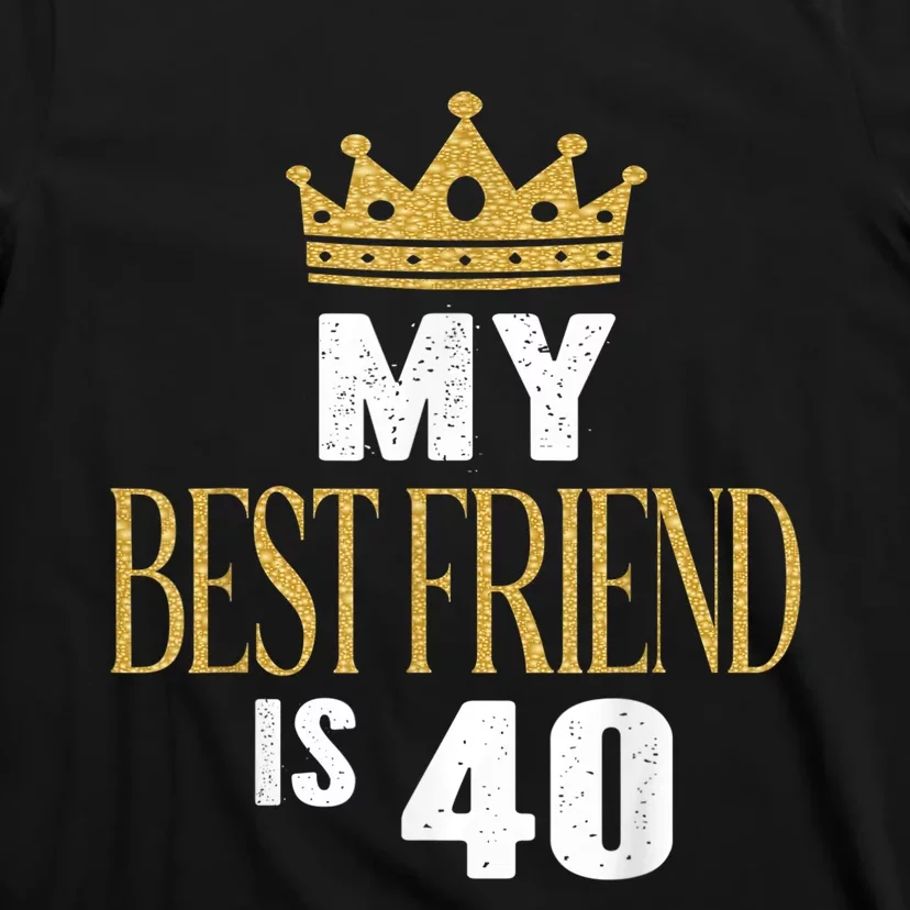 My Best Friend Is 40 Years Old 40th Birthday Party Matching T-Shirt