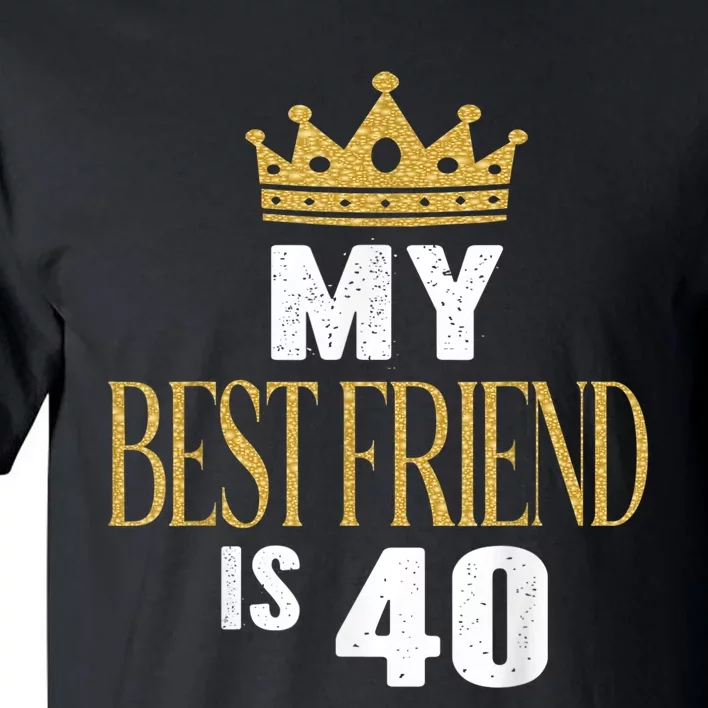 My Best Friend Is 40 Years Old 40th Birthday Party Matching Tall T-Shirt