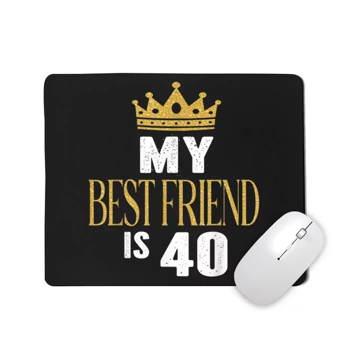 My Best Friend Is 40 Years Old 40th Birthday Party Matching Mousepad