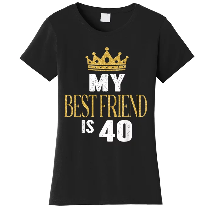 My Best Friend Is 40 Years Old 40th Birthday Party Matching Women's T-Shirt