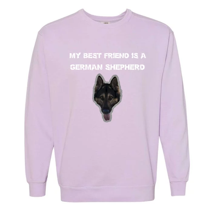 My Best Friend Is A Ger Shepherd Gift Garment-Dyed Sweatshirt