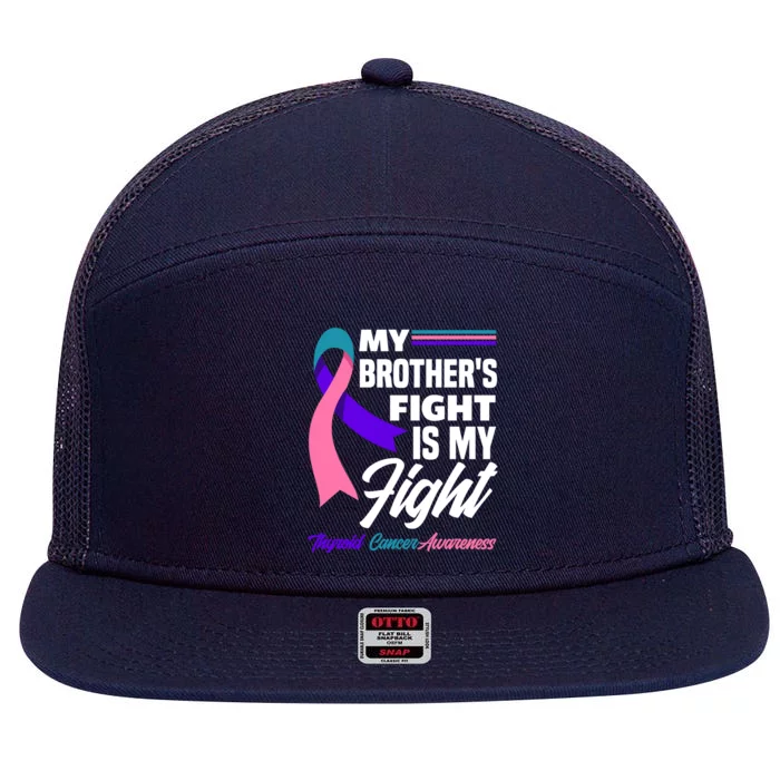 My Brother's Fight Is My Fight Thyroid Cancer Awareness Cute Gift 7 Panel Mesh Trucker Snapback Hat