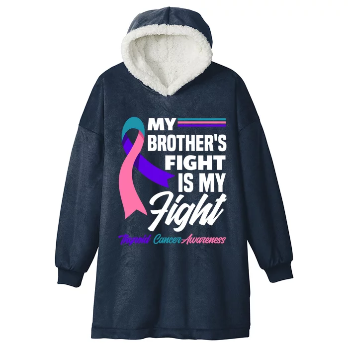 My Brother's Fight Is My Fight Thyroid Cancer Awareness Cute Gift Hooded Wearable Blanket