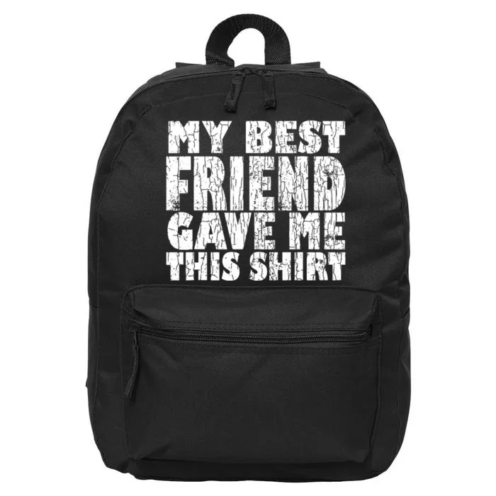 My Best Friend Gave Me This Funny Bff Bestie Graphic 16 in Basic Backpack