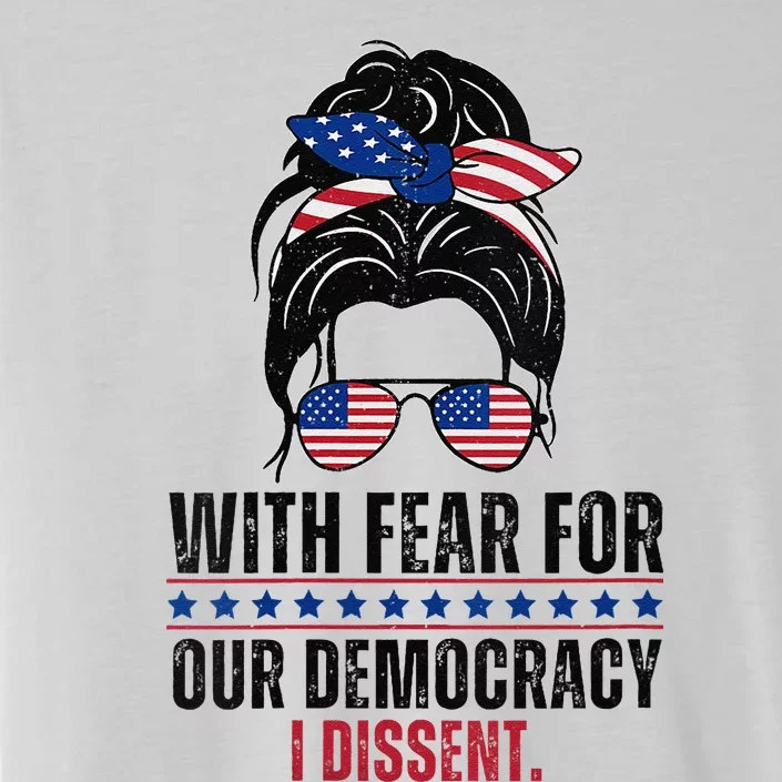 Messy Bun Funny With Fear For Our Democracy I Dissent ChromaSoft Performance T-Shirt