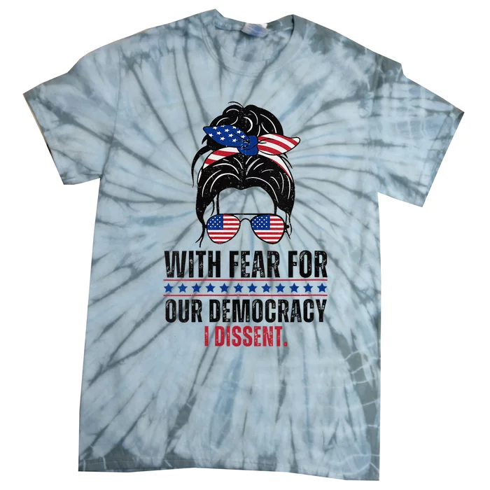 Messy Bun Funny With Fear For Our Democracy I Dissent Tie-Dye T-Shirt