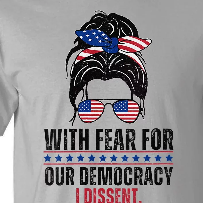 Messy Bun Funny With Fear For Our Democracy I Dissent Tall T-Shirt