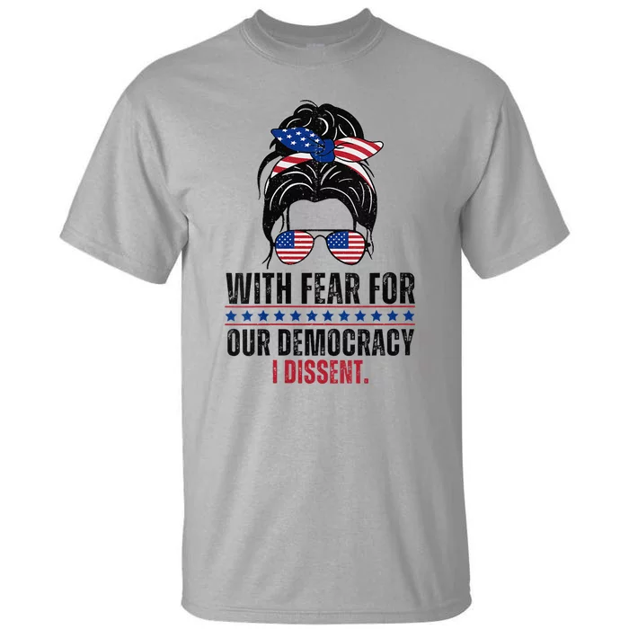 Messy Bun Funny With Fear For Our Democracy I Dissent Tall T-Shirt