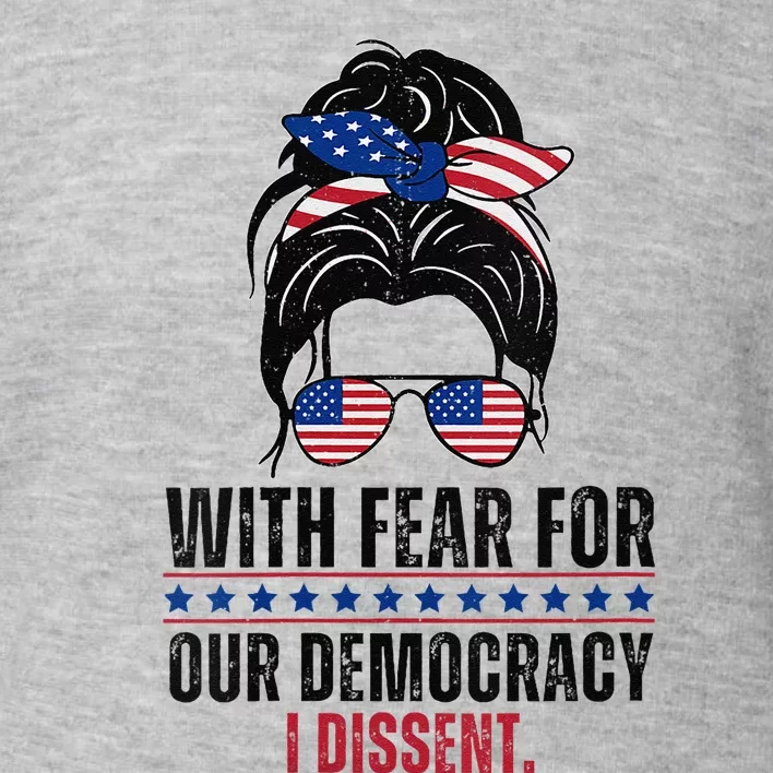 Messy Bun Funny With Fear For Our Democracy I Dissent Toddler Sweatshirt