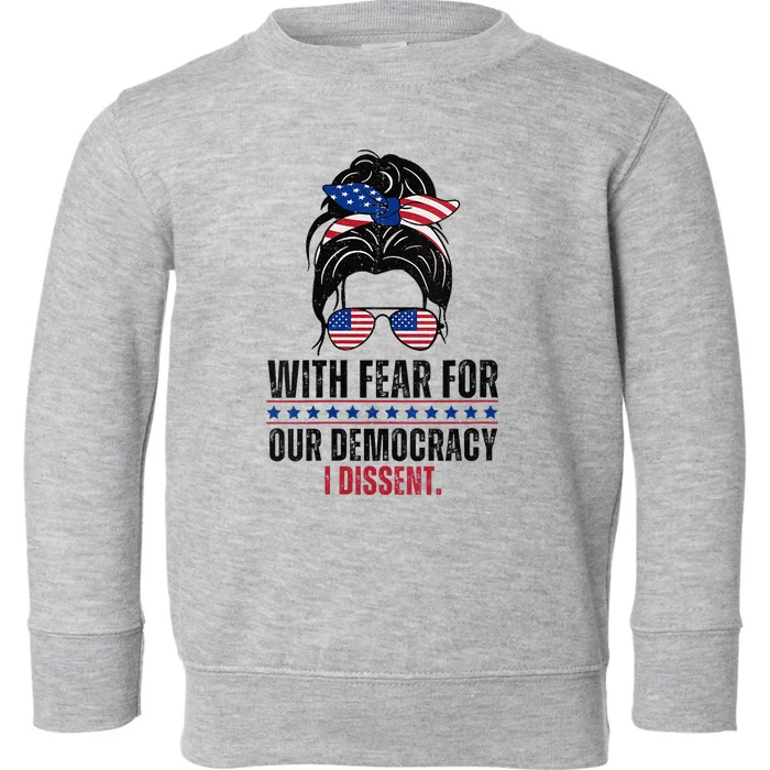 Messy Bun Funny With Fear For Our Democracy I Dissent Toddler Sweatshirt