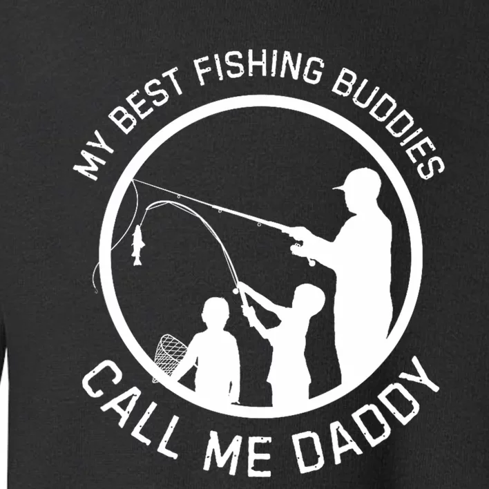 My Best Fishing Buddies Call Me Daddy FatherS Day Toddler Sweatshirt