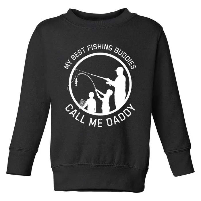 My Best Fishing Buddies Call Me Daddy FatherS Day Toddler Sweatshirt