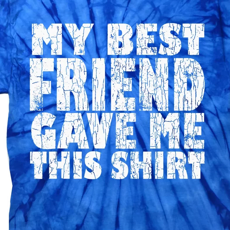 My Best Friend Gave Me This Funny BFF Bestie Graphic Tie-Dye T-Shirt