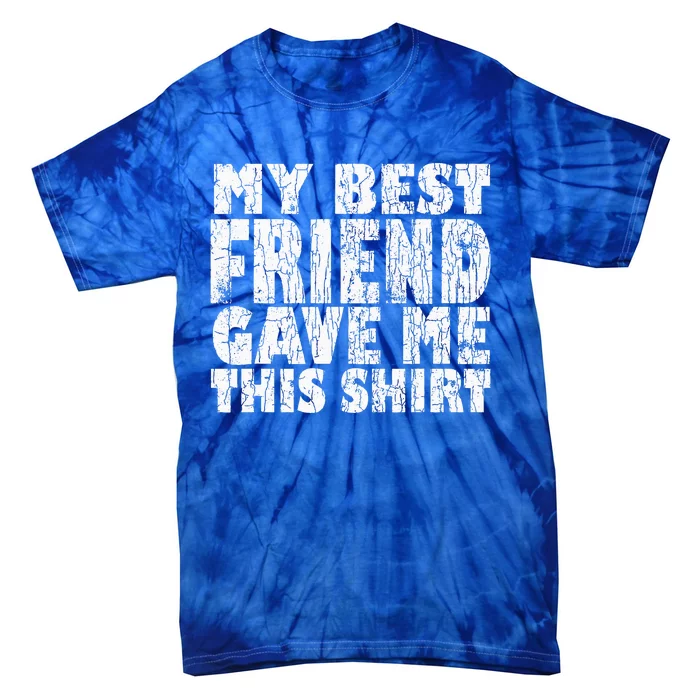 My Best Friend Gave Me This Funny BFF Bestie Graphic Tie-Dye T-Shirt