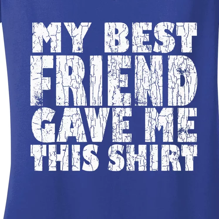 My Best Friend Gave Me This Funny BFF Bestie Graphic Women's V-Neck T-Shirt