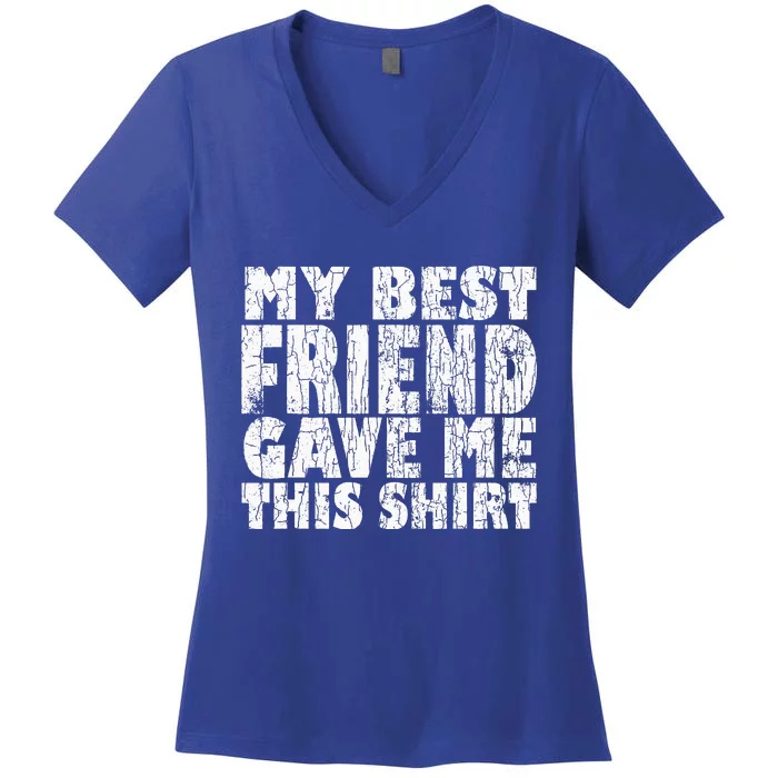 My Best Friend Gave Me This Funny BFF Bestie Graphic Women's V-Neck T-Shirt