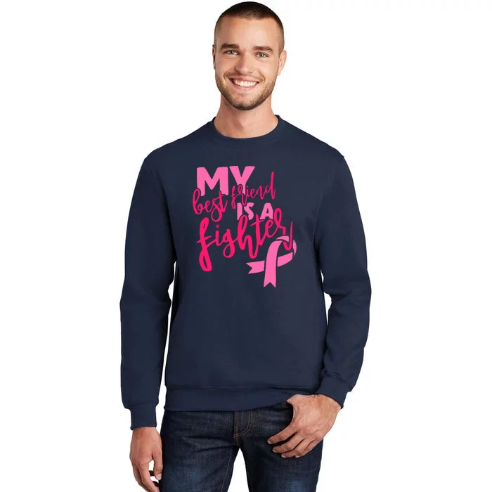 My Best Friend Is A Fighter For Breast Cancer Awareness Gift Tall Sweatshirt