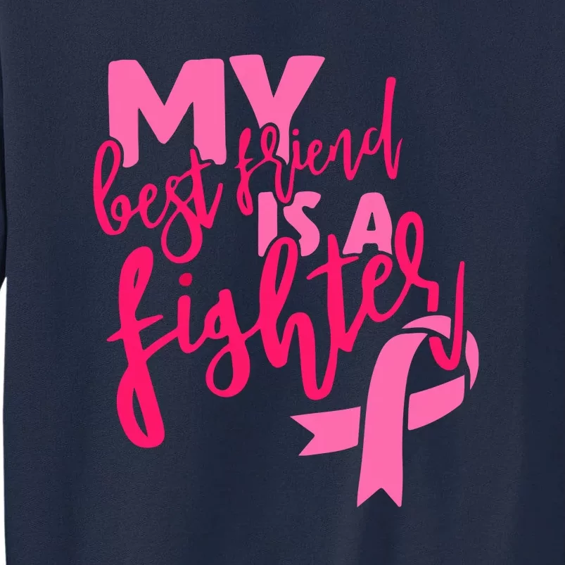 My Best Friend Is A Fighter For Breast Cancer Awareness Gift Tall Sweatshirt