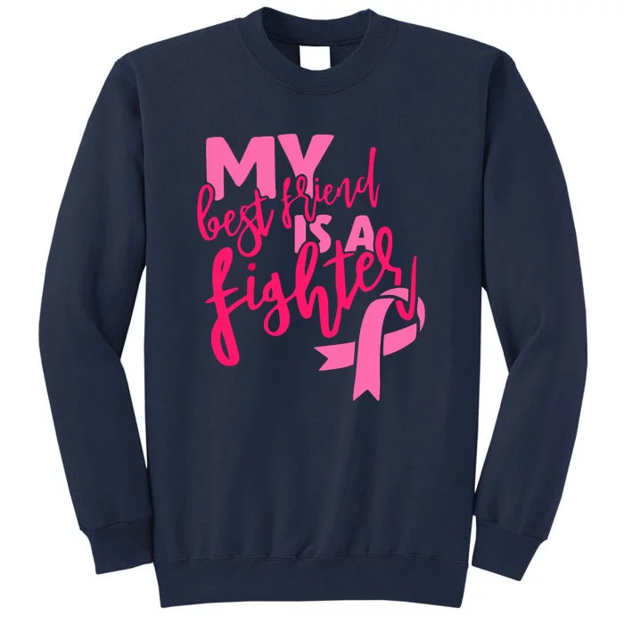 My Best Friend Is A Fighter For Breast Cancer Awareness Gift Tall Sweatshirt