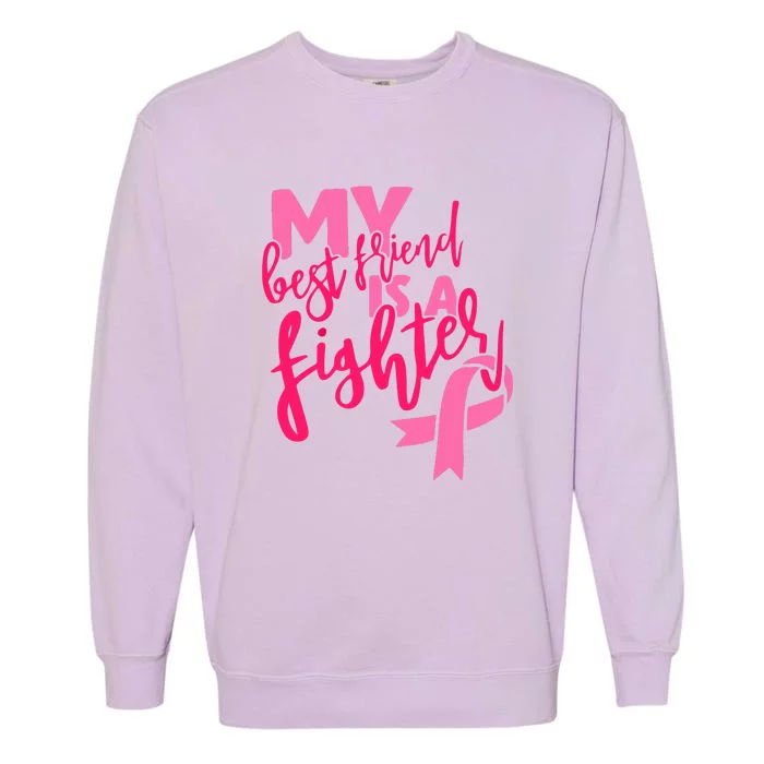 My Best Friend Is A Fighter For Breast Cancer Awareness Gift Garment-Dyed Sweatshirt