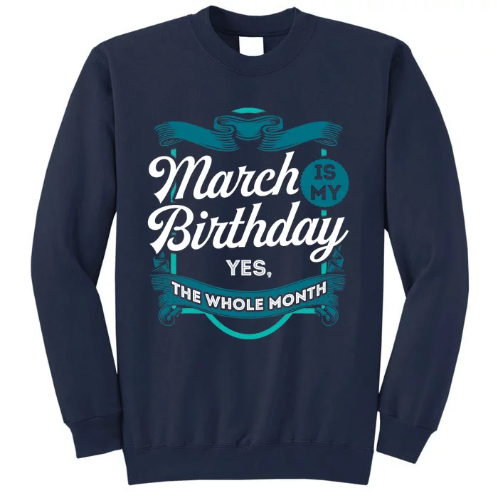 March Birthday Funny March is my Birthday Tall Sweatshirt