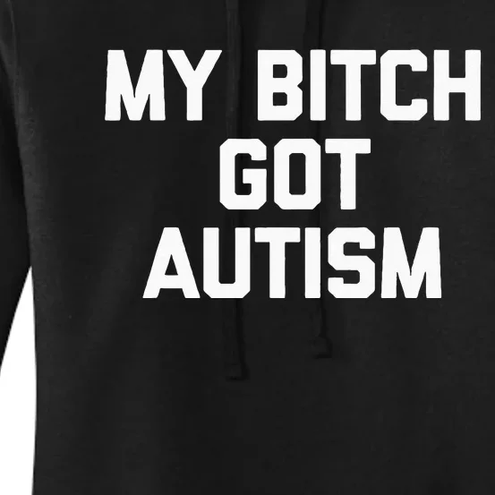 My Bitch Got Autism Funny Saying Autism Awareness Autistic Women's Pullover Hoodie